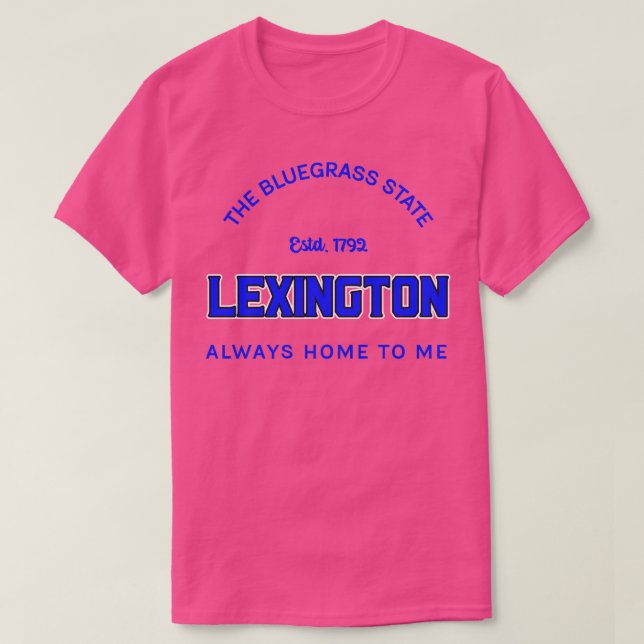 THE BLUEGRASS STATE LEXINGTON ALWAYS HOME TO ME TS T-Shirt (Design Front)
