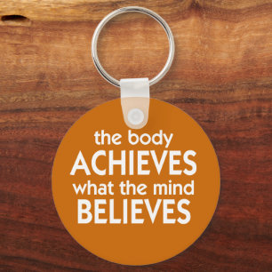 The body achieves what the mind believes key ring