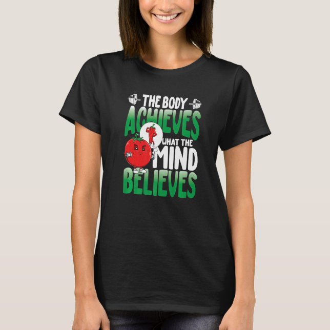The Body Achieves What The Mind Believes T-Shirt (Front)