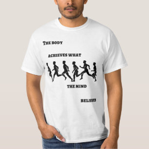 The body achieves what the mind believes T-Shirt