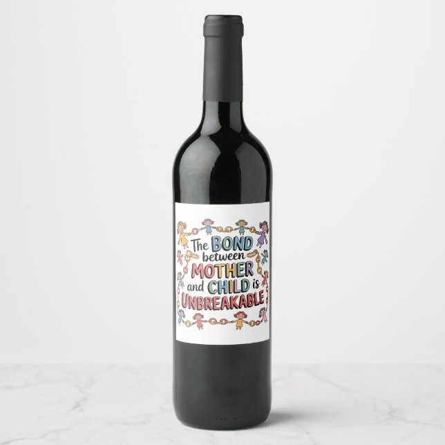 The Bond Between Mother And Child Is Unbreakable Wine Label (Front)