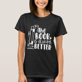 The Book Is Always Better Book Lover Funny T-Shirt