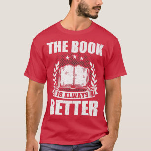 The Book Is Always Better Book Lovers Reading T-Shirt