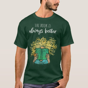 The Book Is Always Better Books Reading Literature T-Shirt