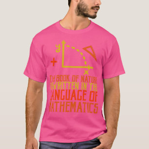 The Book of nature is written in the language of m T-Shirt