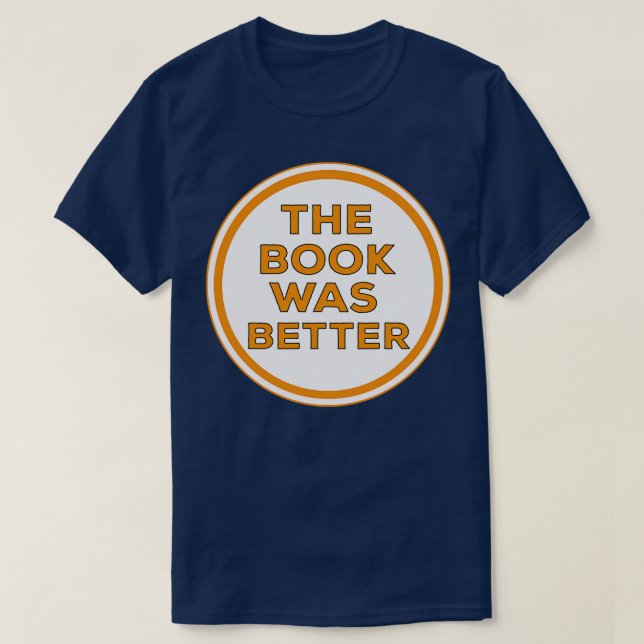 The Book Was Better 3 T-Shirt (Design Front)