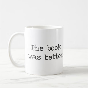 The Book Was Better Coffee Mug