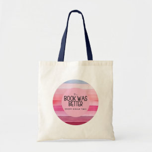 The Book Was Better (Every Single Time) Tote Bag