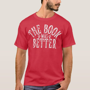 The Book Was Better Funny Literary Book Lover Boo T-Shirt