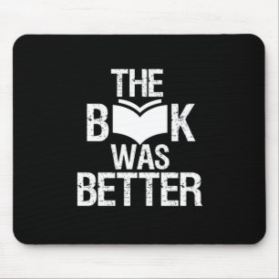 The Book Was Better Funny Reading and Book Lover Mouse Mat
