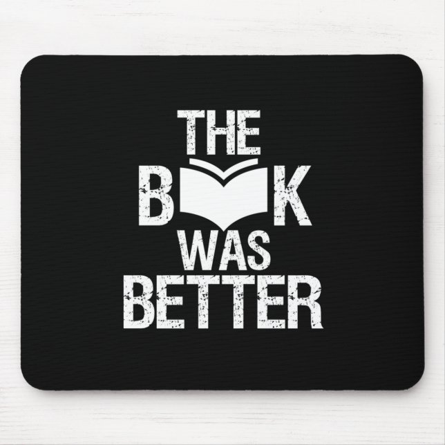 The Book Was Better Funny Reading and Book Lover Mouse Mat (Front)