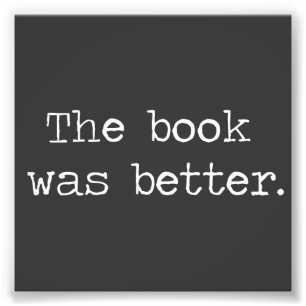 The Book Was Better Photo Print