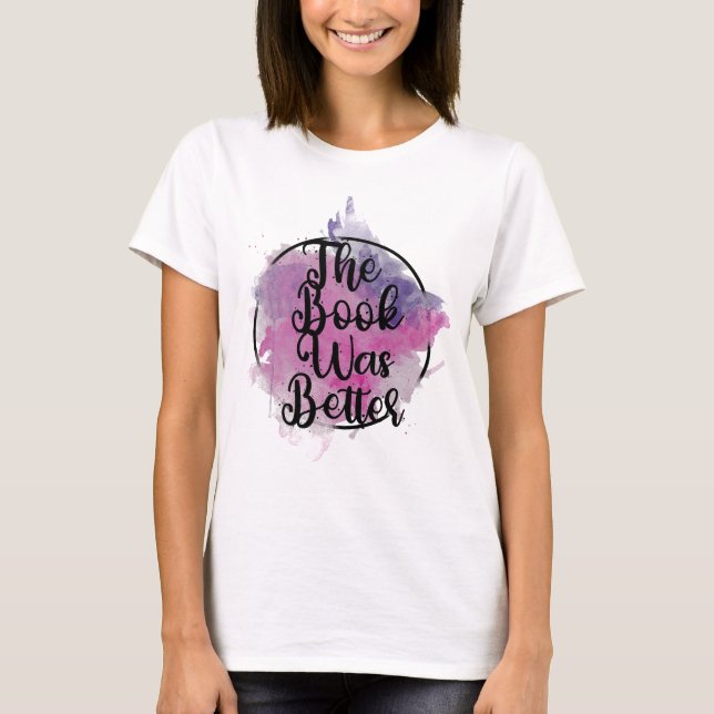 The Book Was Better T-Shirt (Front)