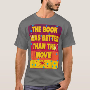 The Book Was Better than the Movie Book Lover Gift T-Shirt