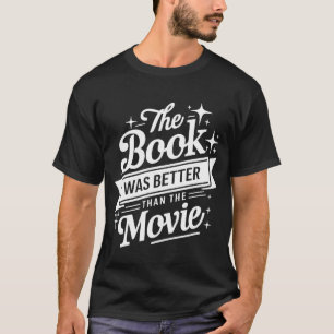 The Book Was Better Than The Movie Book Reading  T-Shirt