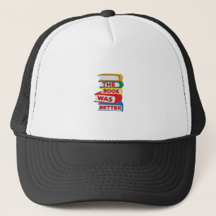 The Book Was Better Trucker Hat