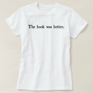 The book was better tshirt