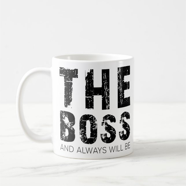 The Boss And Always Will Be - Funny Boss Quotes Coffee Mug (Left)