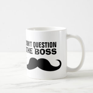 The BOSS Moustache Coffee Mug, Funny Mug