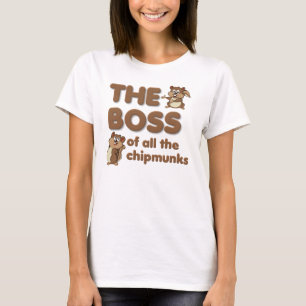 The Boss Of All The Chipmunks Funny T-Shirt