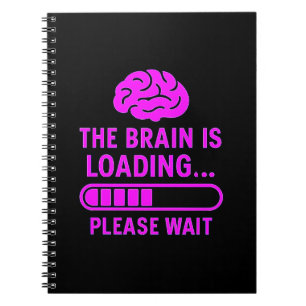 The Brain Is Loading Funny Notebook