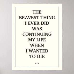 THE BRAVEST THING I EVER DID WAS CONTINUING MY LIF POSTER