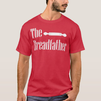 The Breadfather Baker Dad Fathers Day Baking Pastr T-Shirt