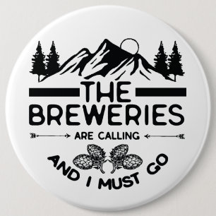 The Breweries Are Calling And I Must Go 6 Cm Round Badge