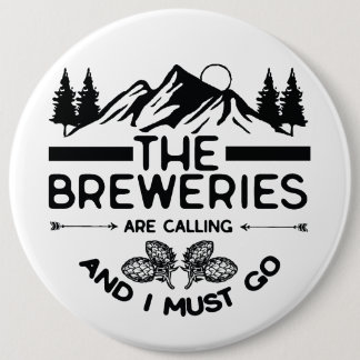 The Breweries Are Calling And I Must Go  6 Cm Round Badge