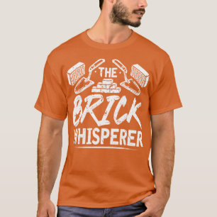 The Brick Whisperer Concrete Trowel Bricklayer T-Shirt