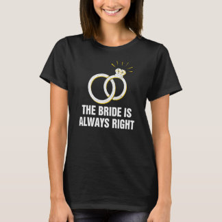 The Bride Is Always Right Groom Sarcastic Husband  T-Shirt