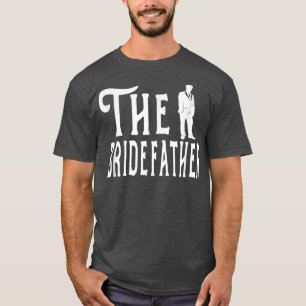 The Bridefather Father of the Bride - Bachelor Wed T-Shirt
