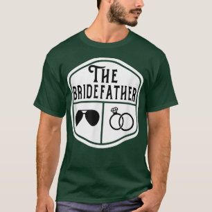 The Bridefather Father of the Bride Bachelor Wedd T-Shirt