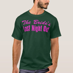 The Bride's Last Night Out Bachelorette Party 500 T-Shirt