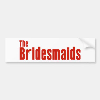 The Bridesmaids (Mafia) Bumper Sticker