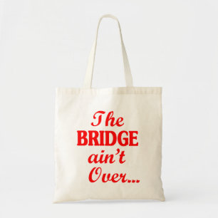 The BRIDGE ain't Over... Tote Bag