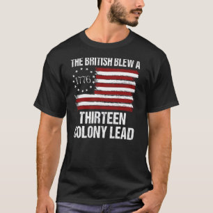 The British Blew a 13 Colony Lead 4th Of July (On T-Shirt