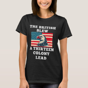 The British Blew a 13 Colony Lead Design T-Shirt