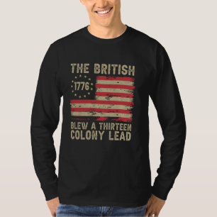The British Blew a 13 Colony Lead Funny 4Th Of Jul T-Shirt
