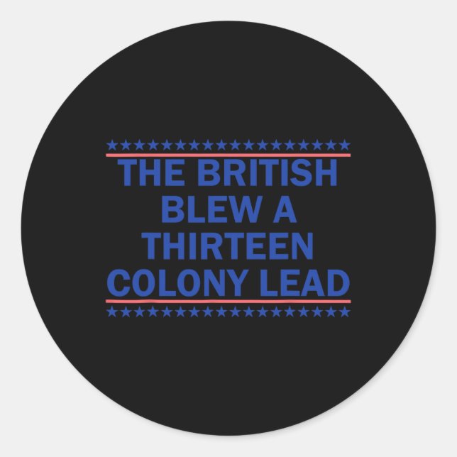 The British Blew A Thirteen Colony Lead Funny 4th  Classic Round Sticker (Front)