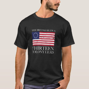 The British Blew A Thirteen Colony Lead Funny July T-Shirt