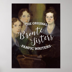 The Bronte Sisters - The Original Fanfic Writers Poster