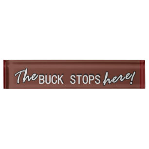 The BUCK STOPS here! Nameplate