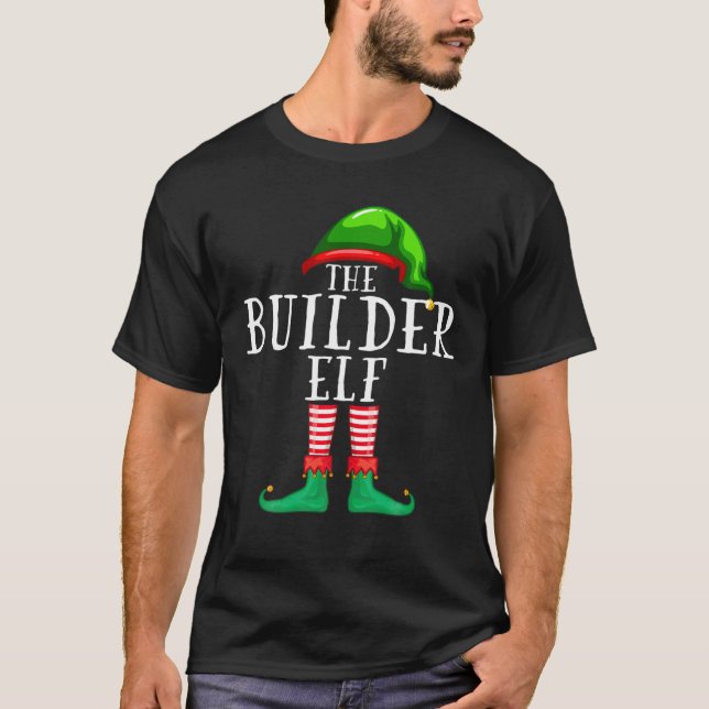 The Builder Elf Matching Family Christmas Funny Gi T-Shirt (Front)