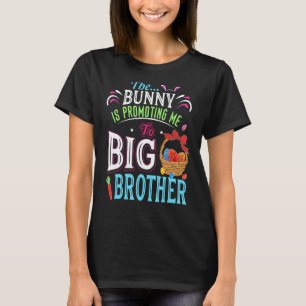 The Bunny Is Promoting Me To Big Brother Happy My T-Shirt