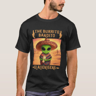 The Burrito Bandito Alien Martians El Alienigena G T-Shirt