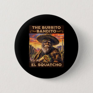 The Burrito Bandito El Squatcho  6 Cm Round Badge