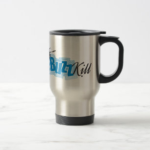 The Buzz Kill Travel Mug