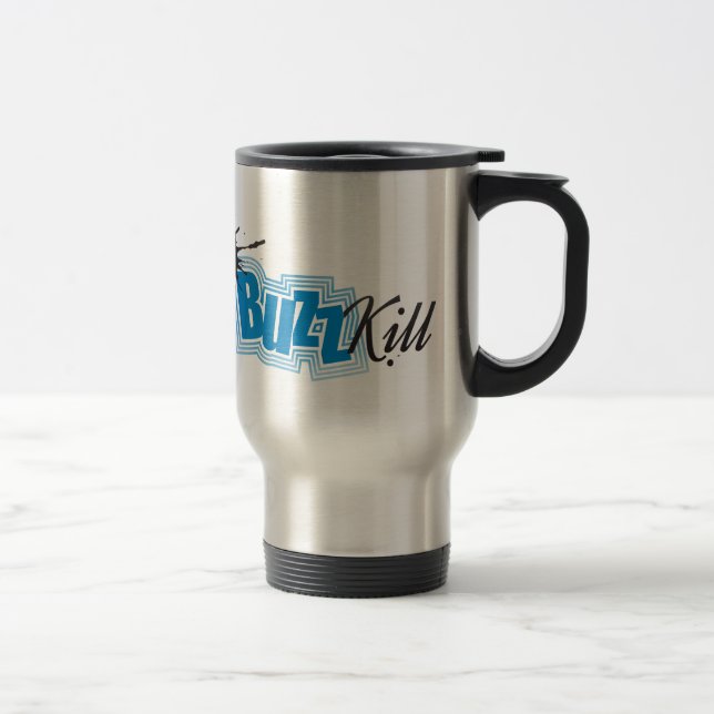The Buzz Kill Travel Mug (Right)