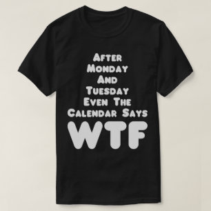 The Calendar Says WTF Humour Tee